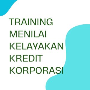 pelatihan MENILAI KELAYAKAN KREDIT KORPORASI di bandung