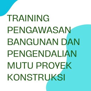 pelatihan PENGAWASAN BANGUNAN DAN PENGENDALIAN MUTU PROYEK KONSTRUKSI di bandung