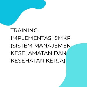 pelatihan IMPLEMENTASI SMKP (SISTEM MANAJEMEN KESELAMATAN DAN KESEHATAN KERJA) di bandung