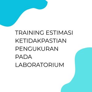 pelatihan Estimasi Ketidakpastian Pengukuran Pada Laboratorium di bandung