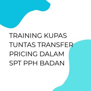 pelatihan KUPAS TUNTAS TRANSFER PRICING DALAM SPT PPH BADAN di bandung