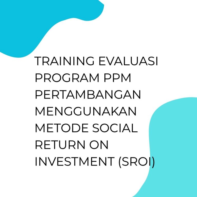 pelatihan Evaluasi Program PPM Pertambangan Menggunakan Metode Social Return on Investment (SROI) di bandung