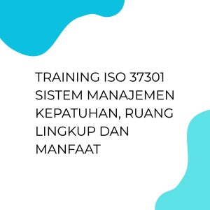 pelatihan ISO 37301 Sistem Manajemen Kepatuhan, Ruang Lingkup dan Manfaat di bandung